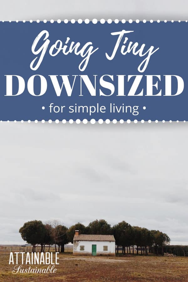 Downsizing strategies you can use. These homes will inspire your switch to small home living. Minuscule, tiny, and small homes on a budget. If your house is feeling like too much home, maybe it's time to think about downsizing. #tinyhouse #smallhouse #homestead