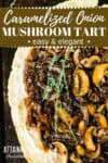 caramelized mushroom and onion tart from above