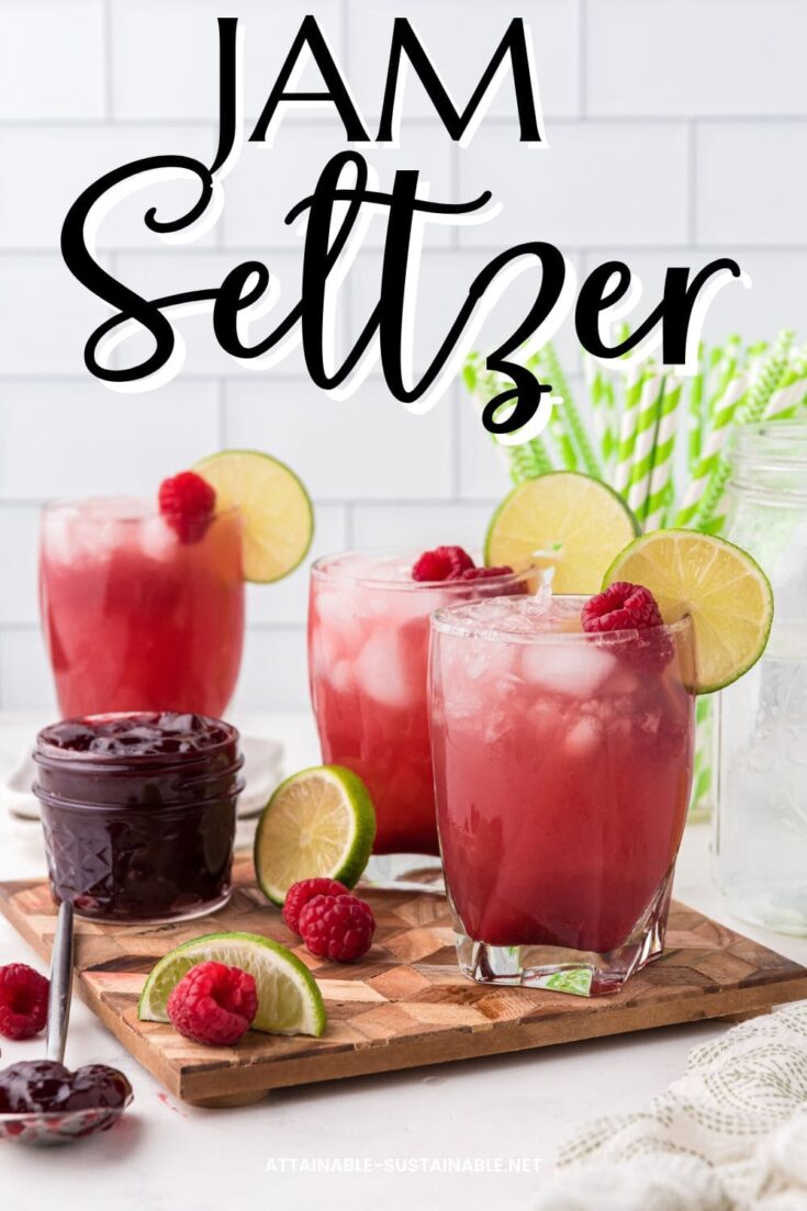 Easy and Refreshing Jam Seltzer Attainable Sustainable®