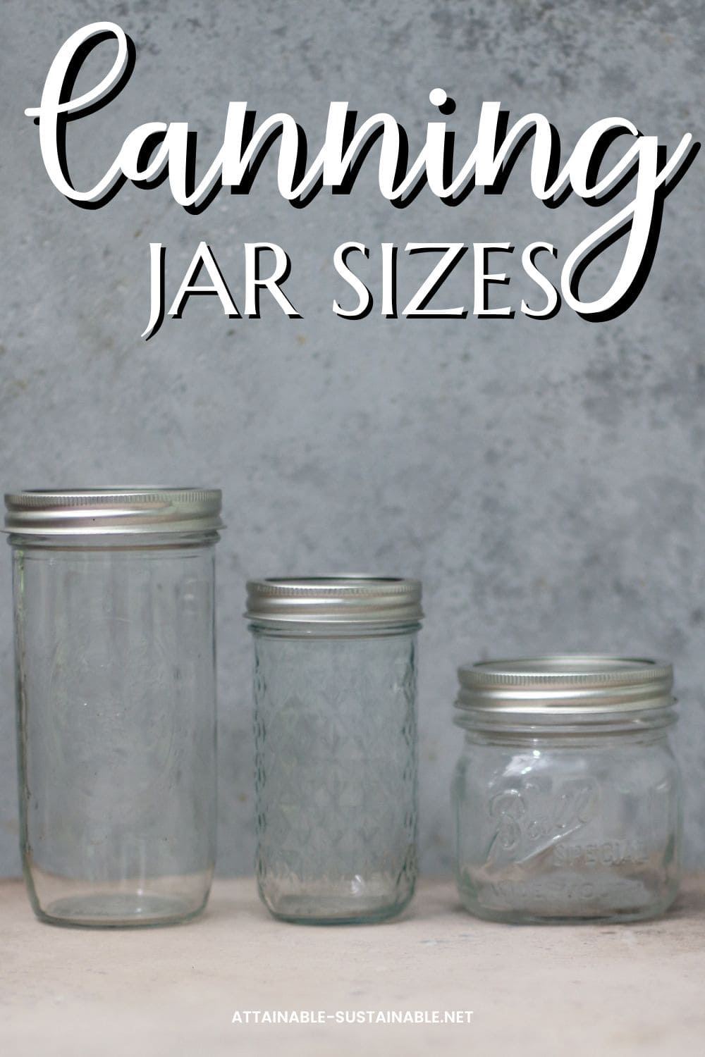 Guide To Mason Canning Jars Sizes And Uses Attainable Sustainable 